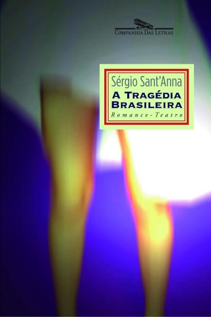 Livros pra descobrir: A tragédia Brasileira, de Sérgio Sant’Anna